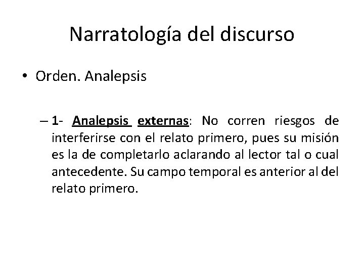 Narratología del discurso • Orden. Analepsis – 1 - Analepsis externas: No corren riesgos