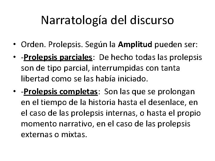 Narratología del discurso • Orden. Prolepsis. Según la Amplitud pueden ser: • -Prolepsis parciales: