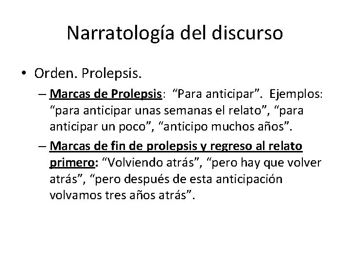 Narratología del discurso • Orden. Prolepsis. – Marcas de Prolepsis: “Para anticipar”. Ejemplos: “para