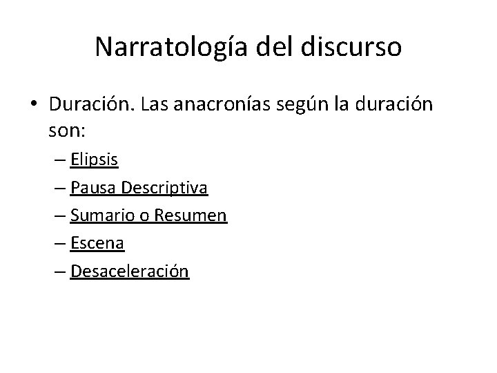 Narratología del discurso • Duración. Las anacronías según la duración son: – Elipsis –