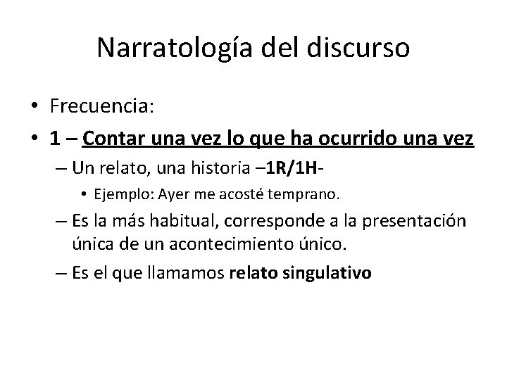 Narratología del discurso • Frecuencia: • 1 – Contar una vez lo que ha