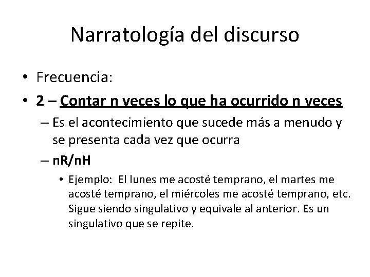 Narratología del discurso • Frecuencia: • 2 – Contar n veces lo que ha