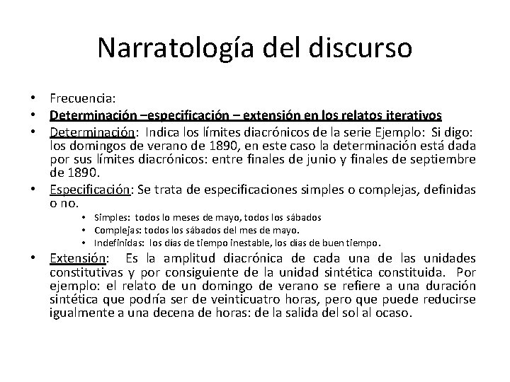 Narratología del discurso • Frecuencia: • Determinación –especificación – extensión en los relatos iterativos