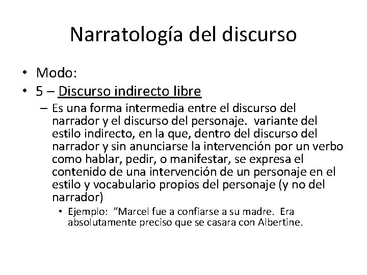 Narratología del discurso • Modo: • 5 – Discurso indirecto libre – Es una