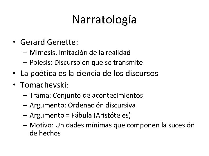 Narratología • Gerard Genette: – Mímesis: Imitación de la realidad – Poiesis: Discurso en