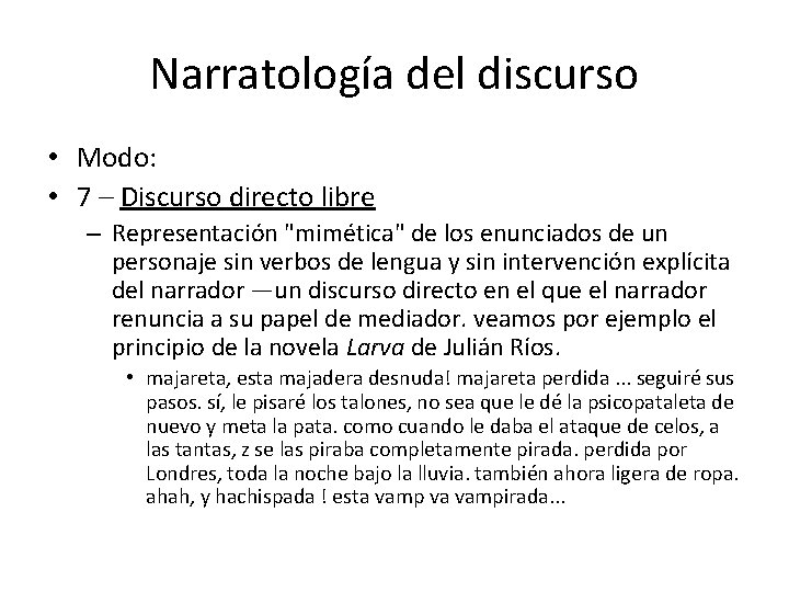 Narratología del discurso • Modo: • 7 – Discurso directo libre – Representación "mimética"