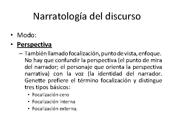 Narratología del discurso • Modo: • Perspectiva – También llamado focalización, punto de vista,