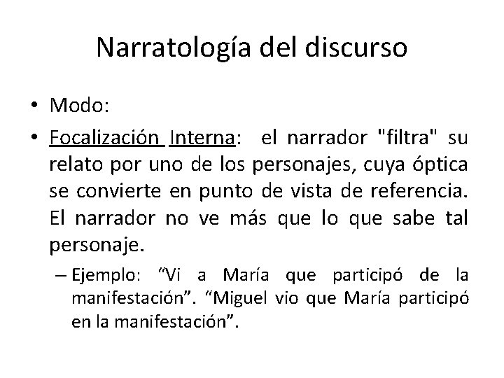 Narratología del discurso • Modo: • Focalización Interna: el narrador "filtra" su relato por
