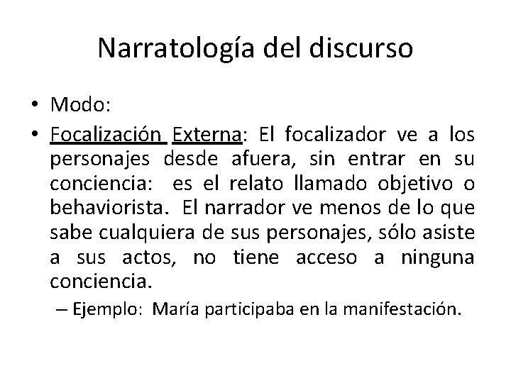 Narratología del discurso • Modo: • Focalización Externa: El focalizador ve a los personajes