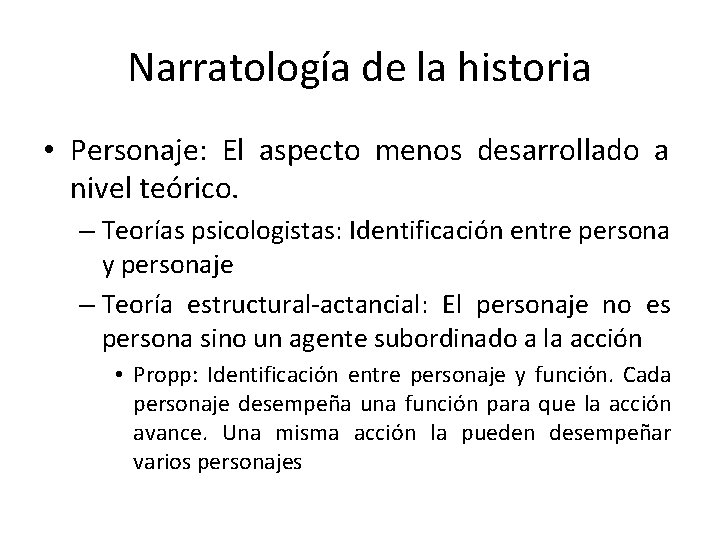 Narratología de la historia • Personaje: El aspecto menos desarrollado a nivel teórico. –