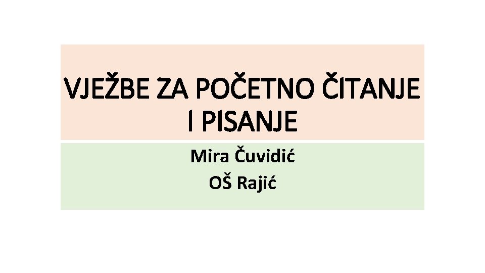 VJEŽBE ZA POČETNO ČITANJE I PISANJE Mira Čuvidić OŠ Rajić 