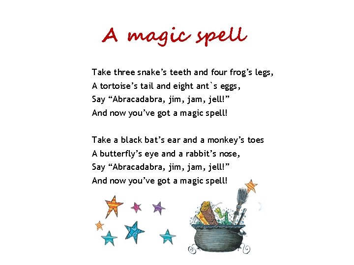 A magic spell Take three snake’s teeth and four frog’s legs, A tortoise’s tail