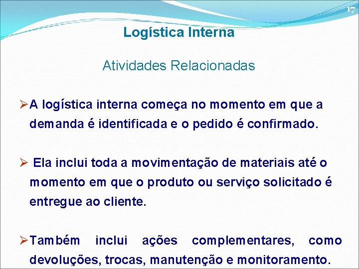 17 Logística Interna Atividades Relacionadas ØA logística interna começa no momento em que a