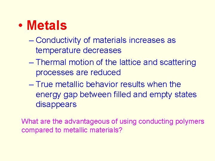  • Metals – Conductivity of materials increases as temperature decreases – Thermal motion