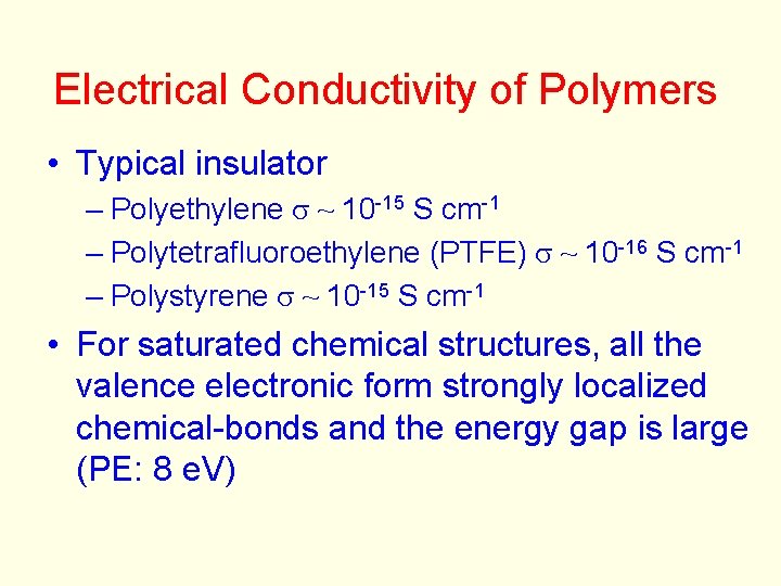 Electrical Conductivity of Polymers • Typical insulator – Polyethylene s ~ 10 -15 S