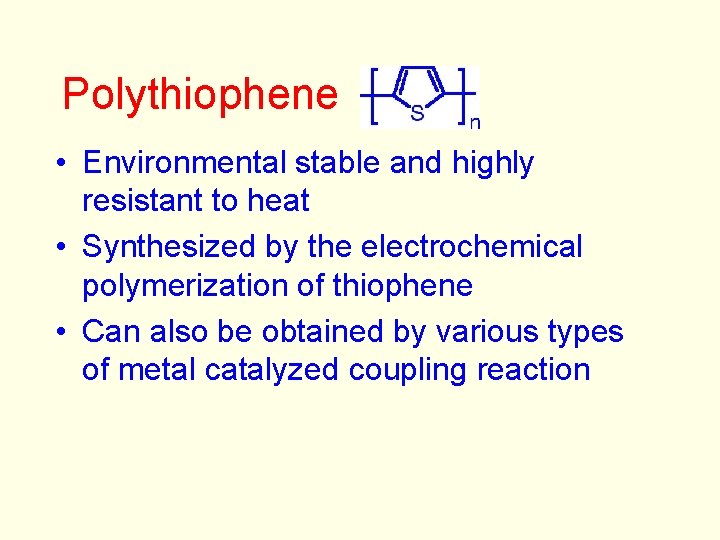 Polythiophene • Environmental stable and highly resistant to heat • Synthesized by the electrochemical