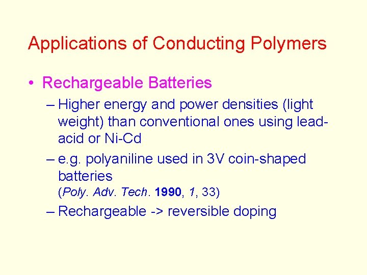 Applications of Conducting Polymers • Rechargeable Batteries – Higher energy and power densities (light