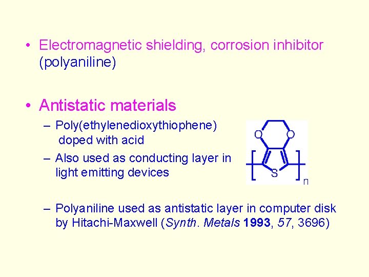  • Electromagnetic shielding, corrosion inhibitor (polyaniline) • Antistatic materials – Poly(ethylenedioxythiophene) doped with