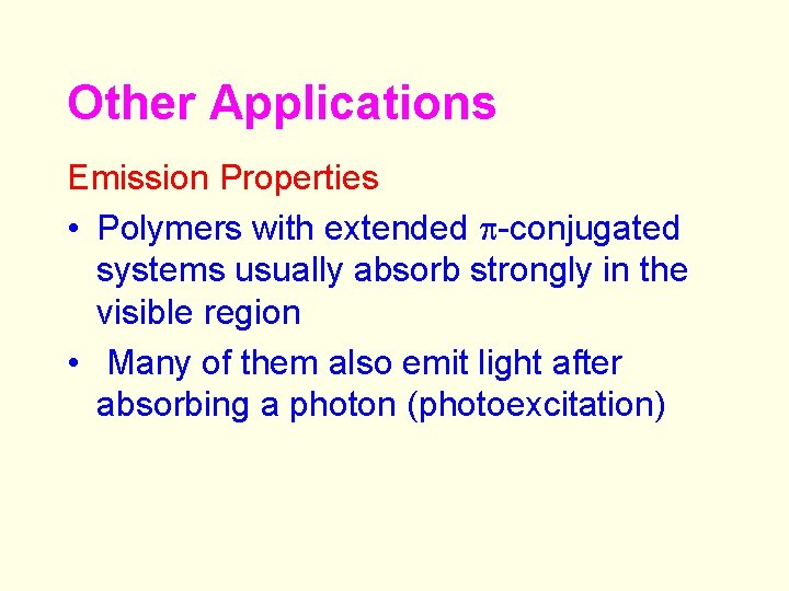 Other Applications Emission Properties • Polymers with extended p-conjugated systems usually absorb strongly in