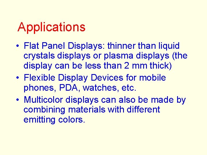 Applications • Flat Panel Displays: thinner than liquid crystals displays or plasma displays (the
