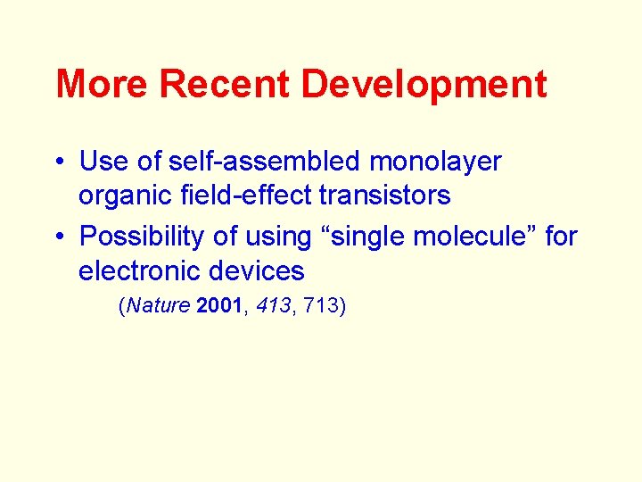 More Recent Development • Use of self-assembled monolayer organic field-effect transistors • Possibility of