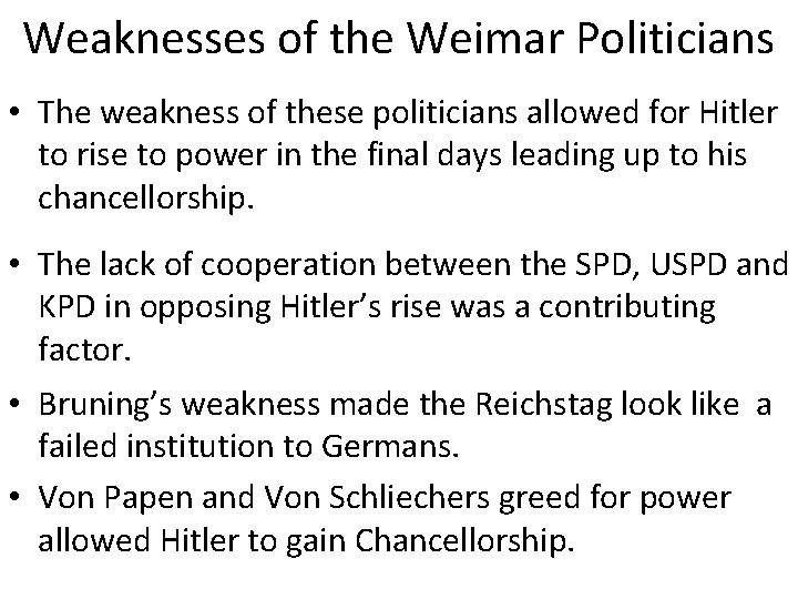 Weaknesses of the Weimar Politicians • The weakness of these politicians allowed for Hitler