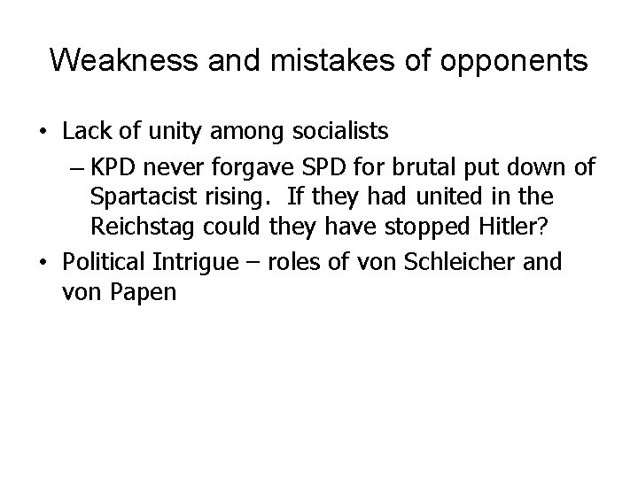 Weakness and mistakes of opponents • Lack of unity among socialists – KPD never