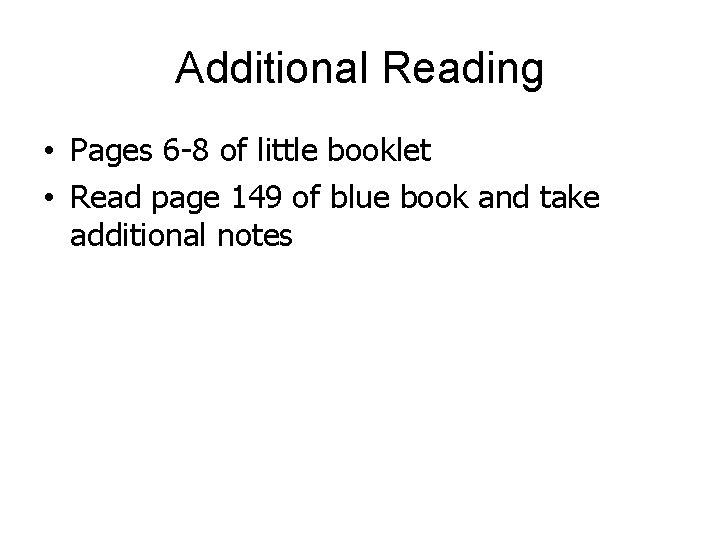 Additional Reading • Pages 6 -8 of little booklet • Read page 149 of