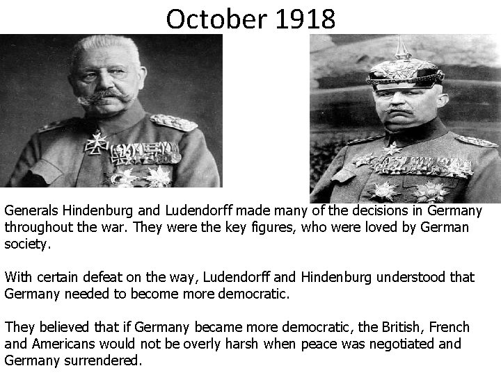 October 1918 Generals Hindenburg and Ludendorff made many of the decisions in Germany throughout