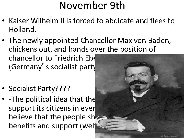 November 9 th • Kaiser Wilhelm II is forced to abdicate and flees to