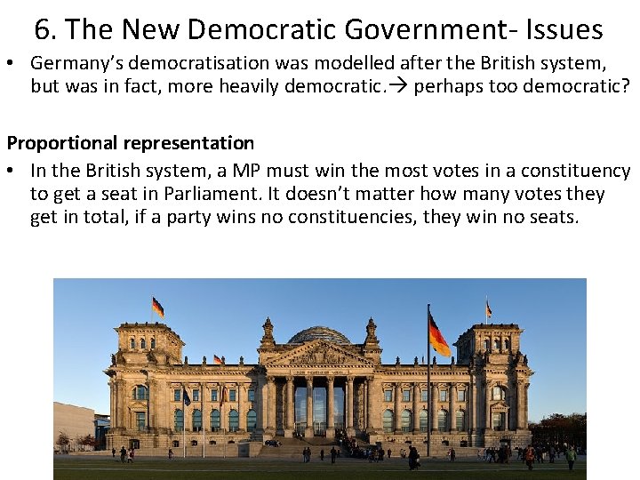 6. The New Democratic Government- Issues • Germany’s democratisation was modelled after the British