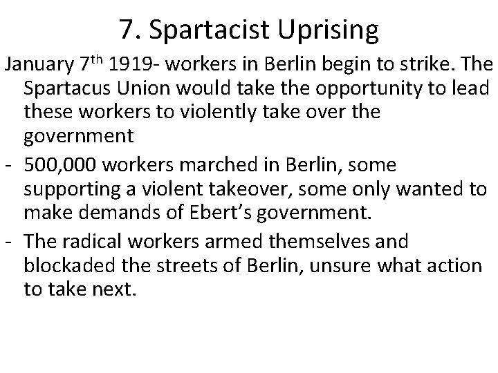 7. Spartacist Uprising January 7 th 1919 - workers in Berlin begin to strike.