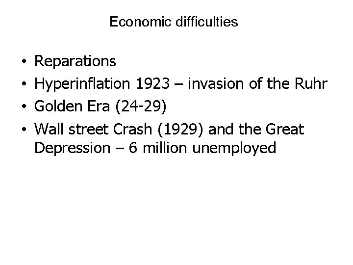 Economic difficulties • • Reparations Hyperinflation 1923 – invasion of the Ruhr Golden Era