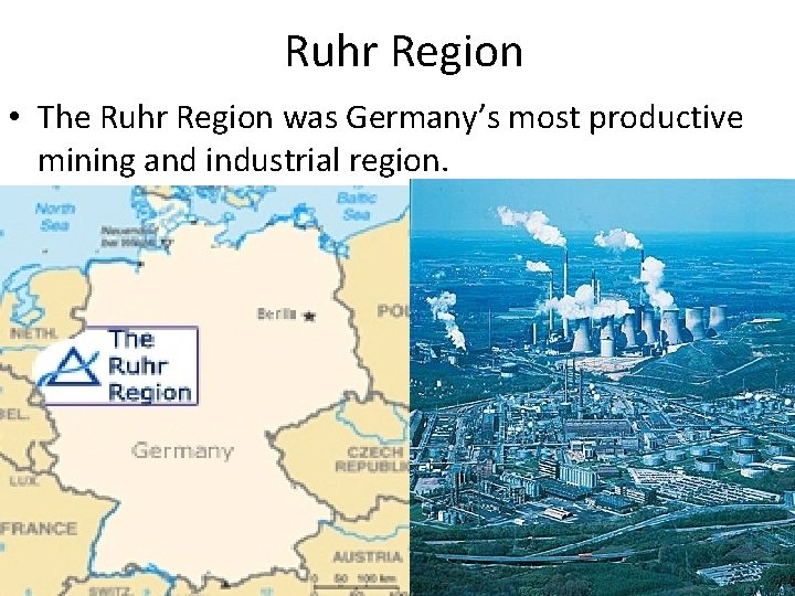 Ruhr Region • The Ruhr Region was Germany’s most productive mining and industrial region.