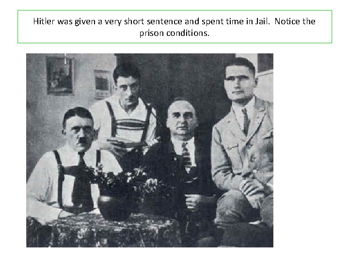 Hitler was given a very short sentence and spent time in Jail. Notice the