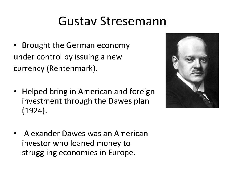 Gustav Stresemann • Brought the German economy under control by issuing a new currency