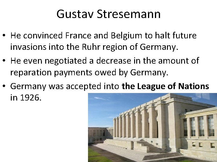 Gustav Stresemann • He convinced France and Belgium to halt future invasions into the