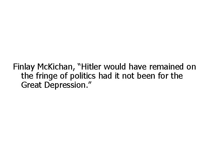 Finlay Mc. Kichan, “Hitler would have remained on the fringe of politics had it