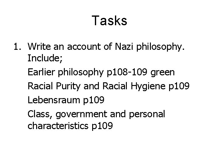 Tasks 1. Write an account of Nazi philosophy. Include; Earlier philosophy p 108 -109
