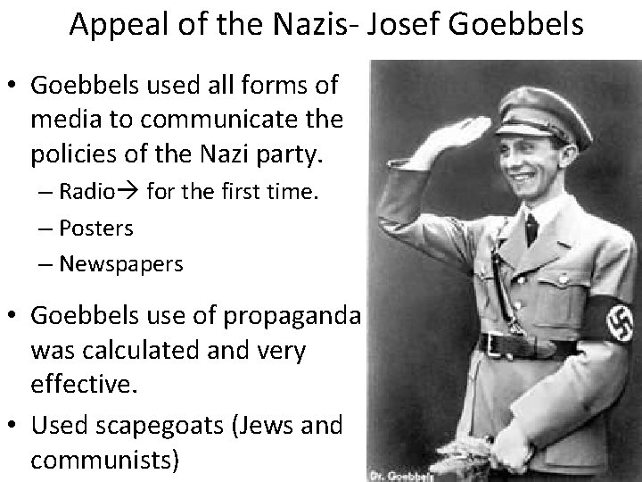 Appeal of the Nazis- Josef Goebbels • Goebbels used all forms of media to