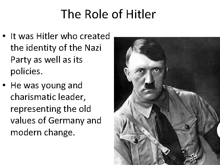 The Role of Hitler • It was Hitler who created the identity of the