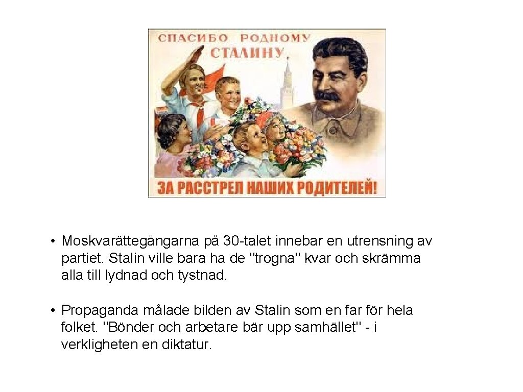  • Moskvarättegångarna på 30 -talet innebar en utrensning av partiet. Stalin ville bara