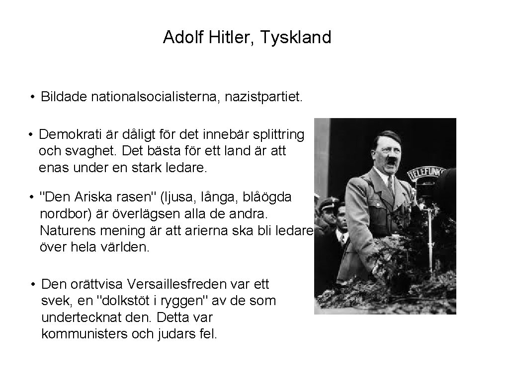 Adolf Hitler, Tyskland • Bildade nationalsocialisterna, nazistpartiet. • Demokrati är dåligt för det innebär
