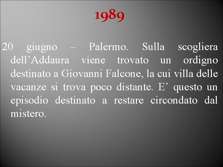 1989 20 giugno – Palermo. Sulla scogliera dell’Addaura viene trovato un ordigno destinato a