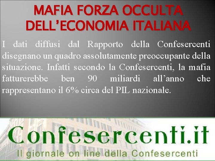 MAFIA FORZA OCCULTA DELL’ECONOMIA ITALIANA I dati diffusi dal Rapporto della Confesercenti disegnano un