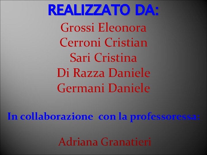 REALIZZATO DA: Grossi Eleonora Cerroni Cristian Sari Cristina Di Razza Daniele Germani Daniele In