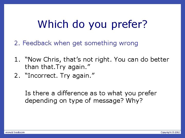 Which do you prefer? 2. Feedback when get something wrong 1. “Now Chris, that’s