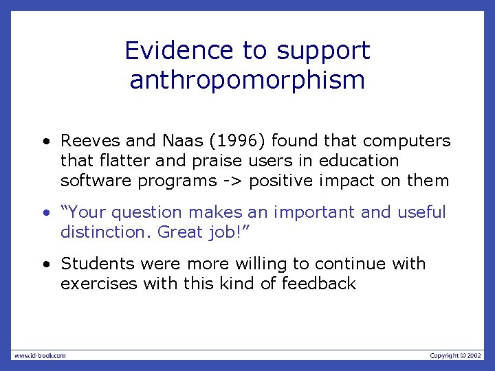 Evidence to support anthropomorphism • Reeves and Naas (1996) found that computers that flatter