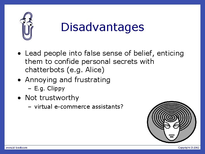 Disadvantages • Lead people into false sense of belief, enticing them to confide personal