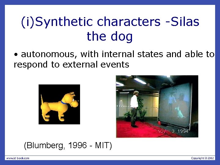 (i)Synthetic characters -Silas the dog • autonomous, with internal states and able to respond